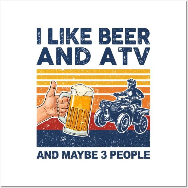 I Like Beer and ATV and Maybe 3 People ATV 4 Wheeler Wall Art by paveldmit